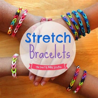 How to Make Stretch Bracelets: A Journey Through Creativity and Chaos