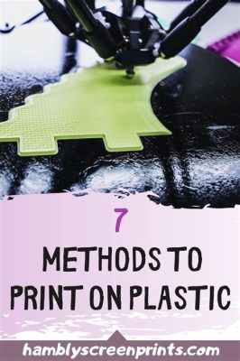 How to Print on Plastic: Unraveling the Mysteries of Inks and Imagination