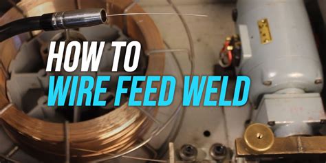 How to Wire Feed Weld: Exploring the Art of Melding Metal and Creativity