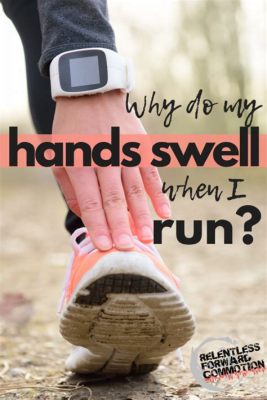 Why Do Hands Swell When Running: Exploring the Curious Phenomenon and Its Odd Connections